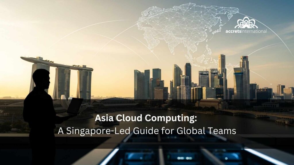 Asia Cloud Computing in 2025 A Singapore-Led Guide for Global Teams