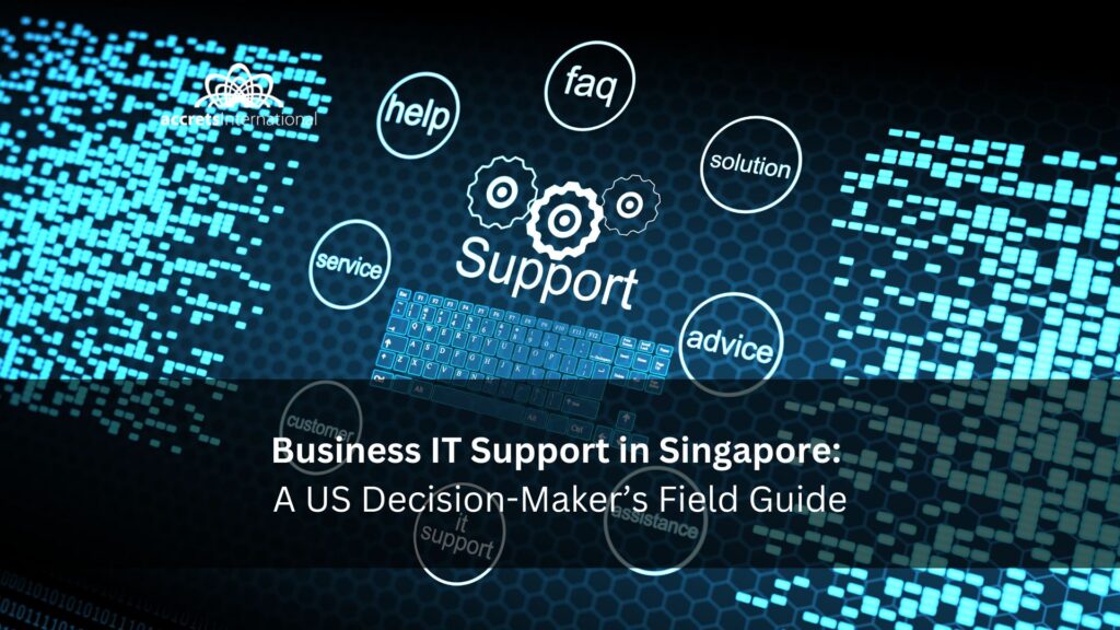 Business IT Support in Singapore A US Decision-Maker’s Field Guide (2025)