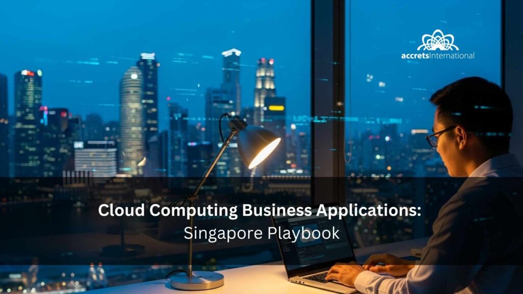 Cloud Computing Business Applications The 2025 Singapore Playbook