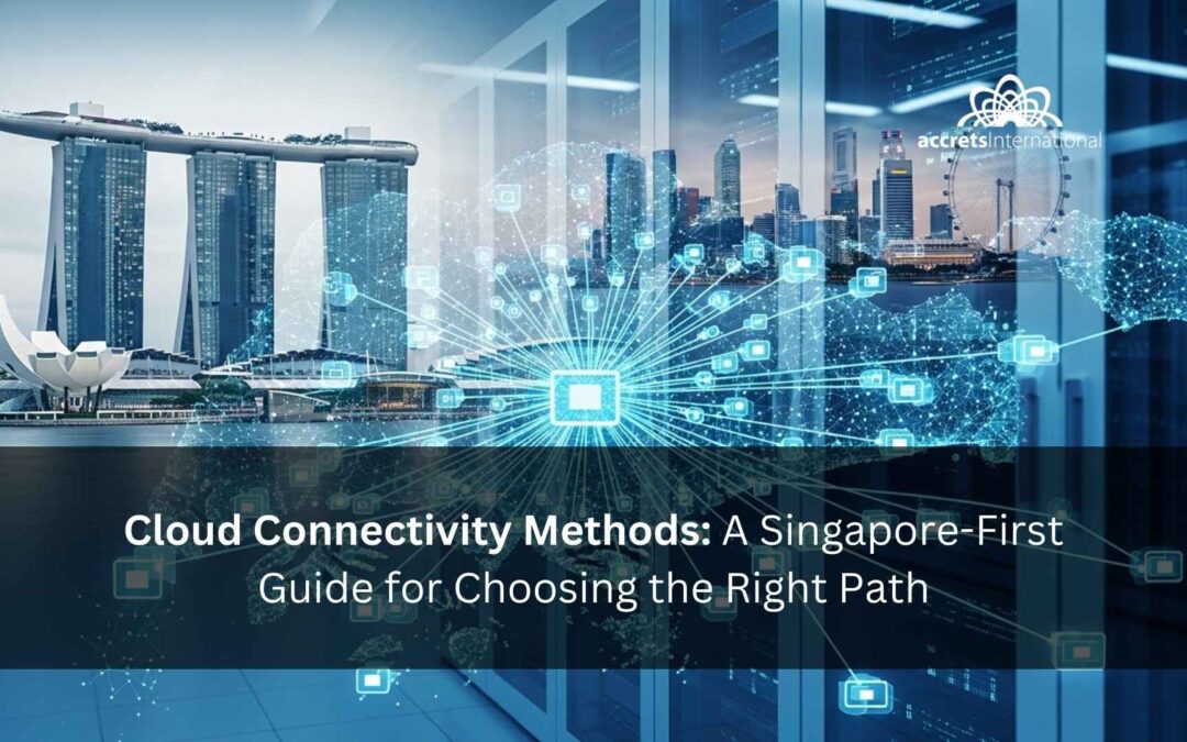 Cloud Connectivity Methods: A Singapore-First Guide for Choosing the Right Path
