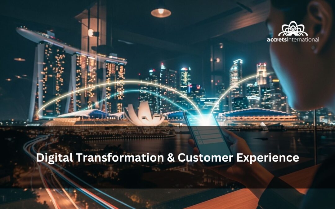 Digital Transformation & Customer Experience: The Real Link for Singapore Businesses