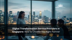 Digital Transformation Service Providers in Singapore How to Choose the Right Partner (2025 Guide)