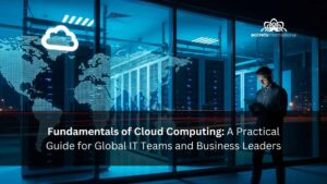 Fundamentals of Cloud Computing A Practical Guide for Global IT Teams and Business Leaders