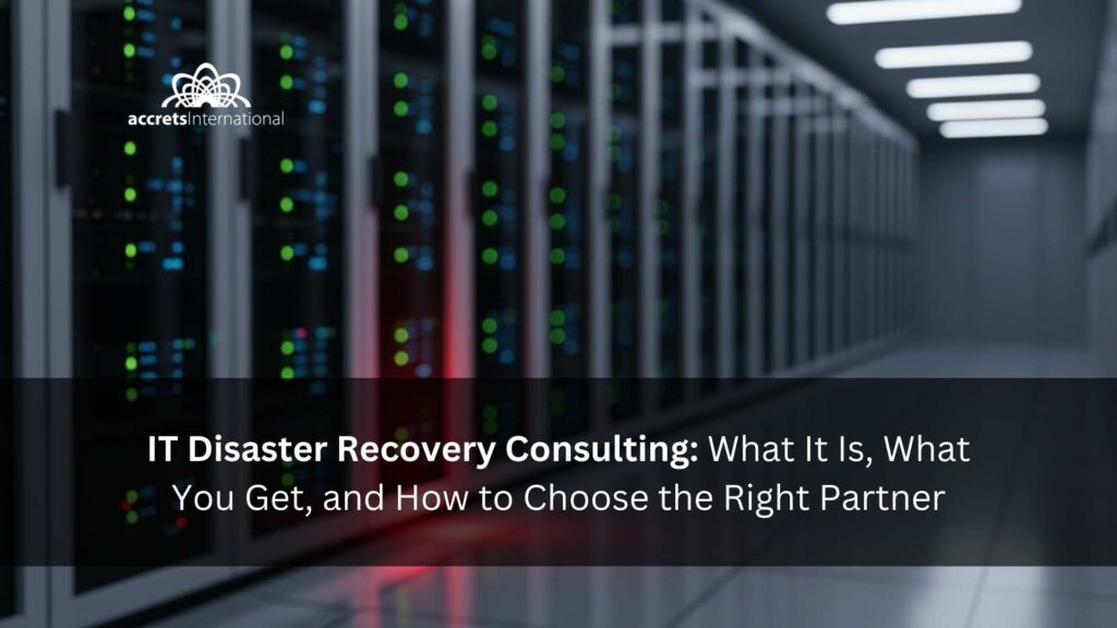 IT Disaster Recovery Consulting What It Is, What You Get, and How to Choose the Right Partner (2026-Ready)