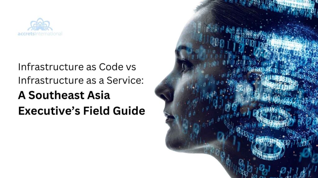Infrastructure as Code vs Infrastructure as a Service A Southeast Asia Executives Field Guide