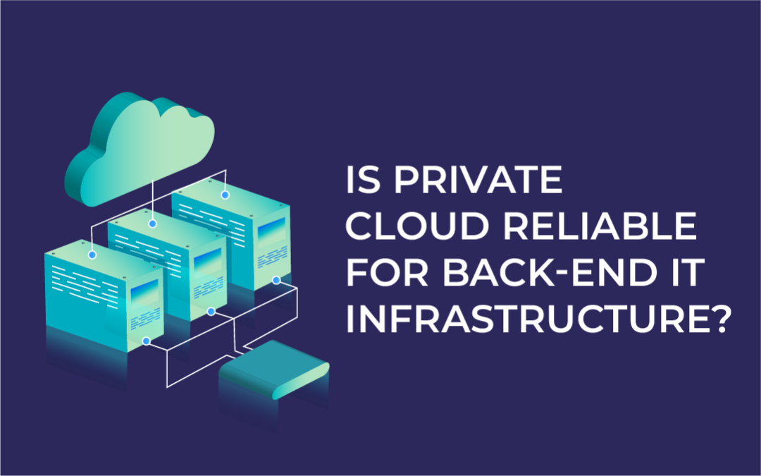 Is Private Cloud Reliable for Back-End IT Infrastructure? | Accrets International