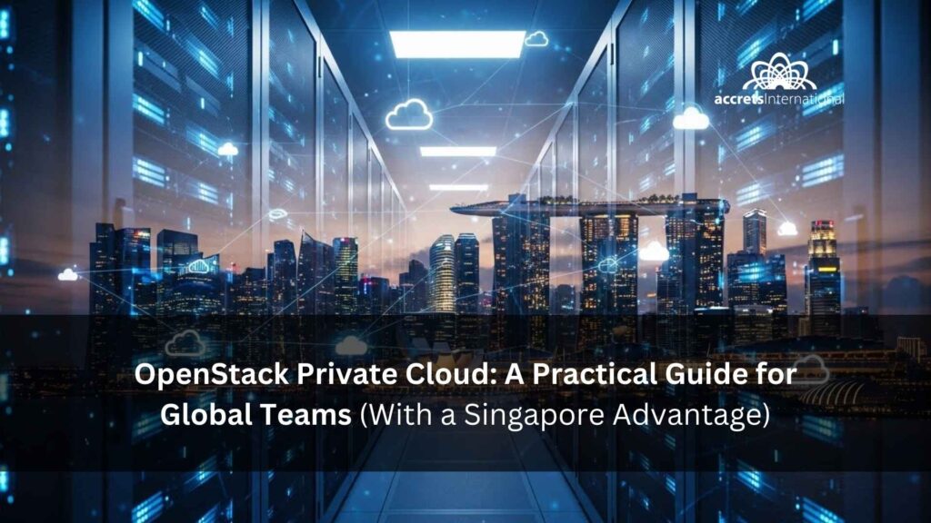 OpenStack Private Cloud A Practical Guide for Global Teams (With a Singapore Advantage)