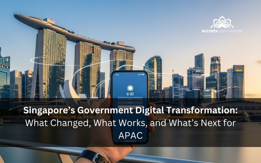 Singapore’s Government Digital Transformation in 2025: What Changed, What Works, and What’s Next for APAC