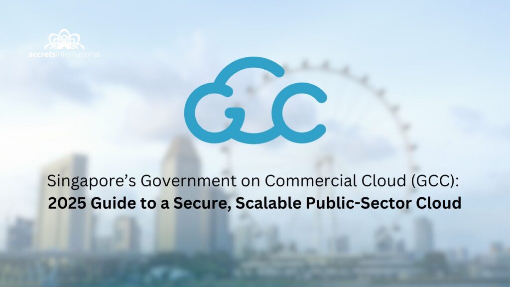 Singapore’s Government on Commercial Cloud (GCC) 2025 Guide to a Secure, Scalable Public-Sector Cloud
