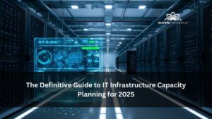 The Definitive Guide to IT Infrastructure Capacity Planning for 2025