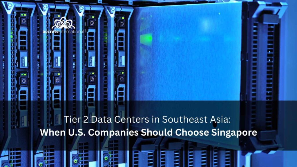 Tier 2 Data Centers in Southeast Asia When U.S. Companies Should Choose Singapore