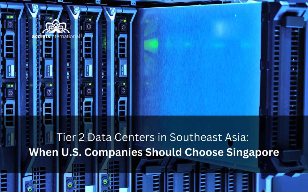 Tier 2 Data Centers in Southeast Asia: When U.S. Companies Should Choose Singapore