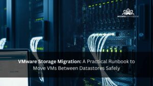 VMware Storage Migration A Practical Runbook to Move VMs Between Datastores Safely